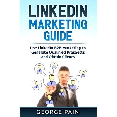 预订 LinkedIn Marketing: Use LinkedIn B2B Marketing to Generate Qualified Prospects and Obtain Clients: 9781922300928
