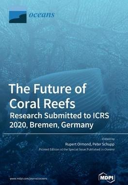 [预订]The Future of Coral Reefs: Research Submitted to ICRS 2020, Bremen, Germany 9783036540337