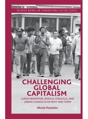 预订 Challenging Global Capitalism: Labor Migration, Radical Struggle, and Urban Change in Detroit and Turin 挑战全球资