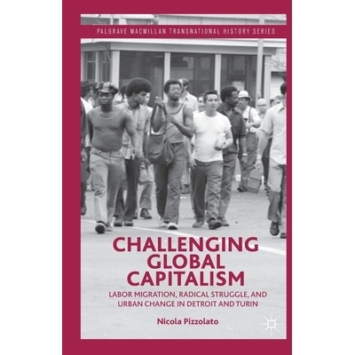 预订 Challenging Global Capitalism: Labor Migration, Radical Struggle, and Urban Change in Detroit and Turin 挑战全球资