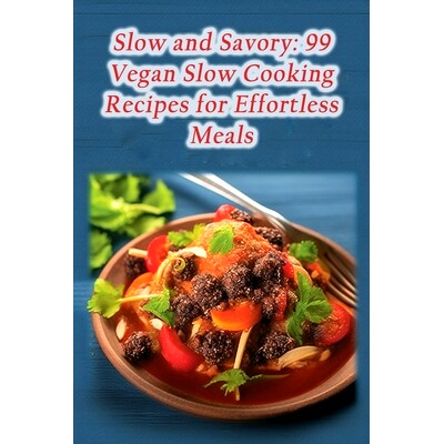 预订 Slow and Savory: 99 Vegan Slow Cooking Recipes for Effortless Meals: 9798861578127