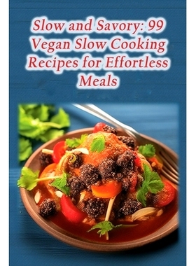 预订 Slow and Savory: 99 Vegan Slow Cooking Recipes for Effortless Meals: 9798861578127