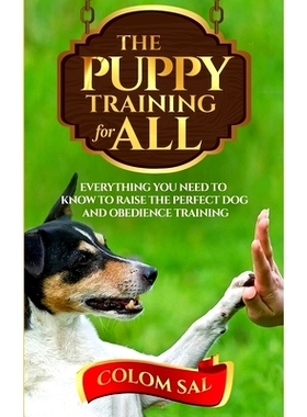 预订 The puppy training for all: For beginners, Everything You Need to Know to Raise the Perfect Dog and Obedience Train