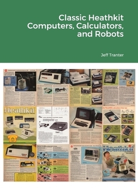 预订 Classic Heathkit Computers, Calculators, and Robots 经典 Heathkit 电脑、计算器和机器人: 9780992138226