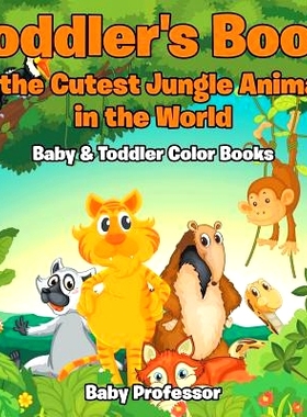 预订 Toddler’s Book of the Cutest Jungle Animals in the World - Baby & Toddler Color Books: 9781683266730