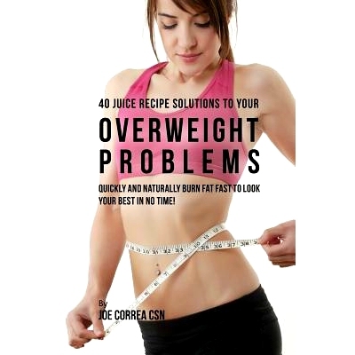 预订 40 Juice Recipe Solutions to Your Overweight Problems: Quickly and Naturally Burn Fat Fast to Look Your Best in No