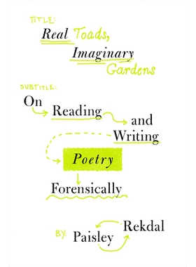 预订 Real Toads, Imaginary Gardens: On Reading and Writing Poetry Forensically: 9780393881981
