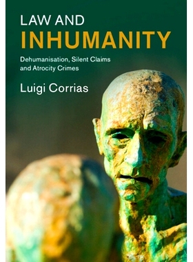 预订 Law and Inhumanity: Dehumanization, Silent Claims and Atrocity Crimes 法律与非人道：非人化、沉默的诉求和暴行罪: 978