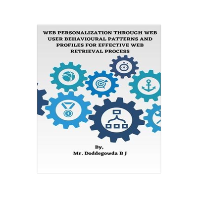 [预订]Web Personalization Through Web User Behavioural Patterns and Profiles for Effective Web Retrieval P 9783243921035