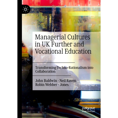 预订 Managerial Cultures in UK Further and Vocational Education: Transforming Techno-Rationalism into Collaboration 英国