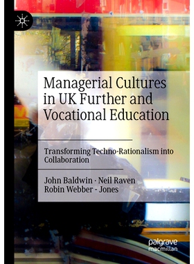 预订 Managerial Cultures in UK Further and Vocational Education: Transforming Techno-Rationalism into Collaboration 英国