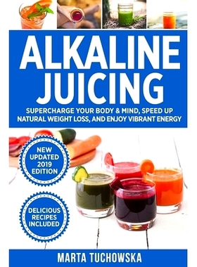 预订 Alkaline Juicing: Supercharge Your Body & Mind, Speed Up Natural Weight Loss, and Enjoy Vibrant Energy