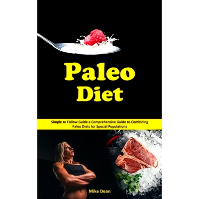 预订 Paleo Diet: Simple to Follow Guide a Comprehensive Guide to Combining Paleo Diets for Special Populations