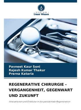 预订 REGENERATIVE CHIRURGIE - VERGANGENHEIT, GEGENWART UND ZUKUNFT: Innovationen und Einblicke in die parodontale Regene
