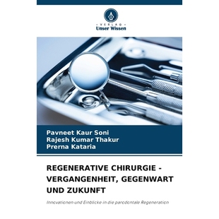 预订 REGENERATIVE CHIRURGIE - VERGANGENHEIT, GEGENWART UND ZUKUNFT: Innovationen und Einblicke in die parodontale Regene