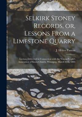 [预订]Selkirk Stoney Records, or, Lessons From a Limestone Quarry [microform]: Lecture Delivered in Connec 9781015364370
