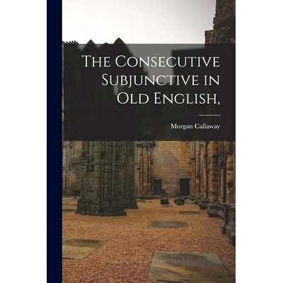 预订 The Consecutive Subjunctive in Old English,: 9781014408372