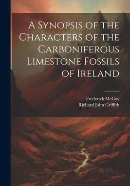 [预订]A Synopsis of the Characters of the Carboniferous Limestone Fossils of Ireland 9781021495679