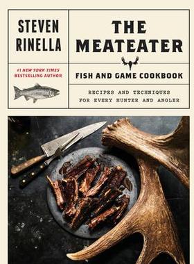 预订 The Meateater Fish and Game Cookbook: Recipes and Techniques for Every Hunter and Angler肉食鱼类和野味食谱：适合每