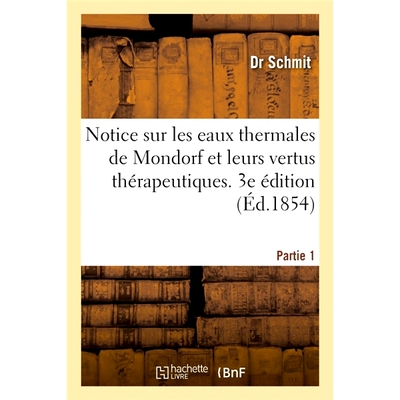 预订 Notice sur les eaux thermales de Mondorf et leurs vertus thérapeutiques. Partie 1. 3e édition 关于蒙多夫温泉水及