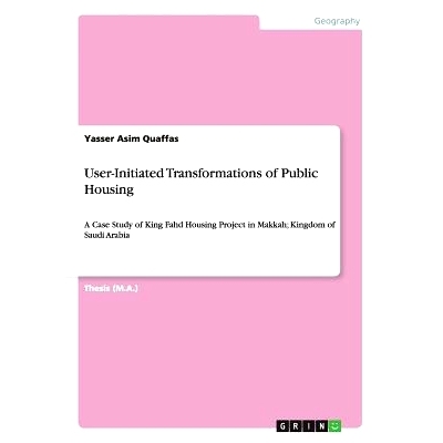 预订 User-Initiated Transformations of Public Housing: A Case Study of King Fahd Housing Project in Makkah; Kingdom of S