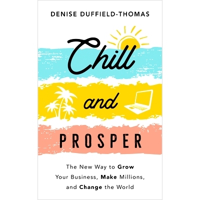 预订 Chill and Prosper: The New Way to Grow Your Business, Make Millions, and Change the World: 9781401968304