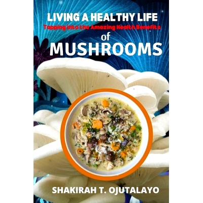 预订 Living a Healthy Life: Tapping into the Amazing Health Benefits of Mushrooms: 9798845830005