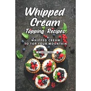 预订 Whipped Cream Topping Recipes: Whipped Cream to Top Your Mountain: 9781082507342