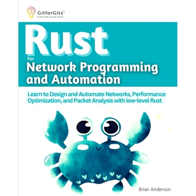 预订 Rust for Network Programming and Automation: Learn to Design and Automate Networks, Performance Optimization, and P