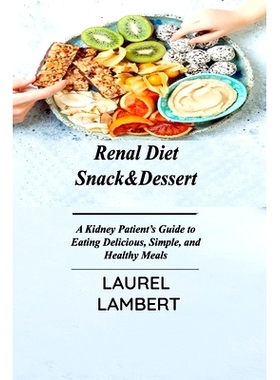 预订 Renal Diet Snack&Dessert: A Kidney Patient's Guide to Eating Delicious, Simple, and Healthy Meals