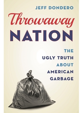 预订 Throwaway Nation: The Ugly Truth about American Garbage 抛弃国家：关于美国垃圾的丑陋*: 9781538185377