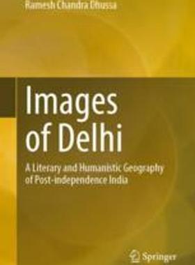 [预订]Images of Delhi: A Literary and Humanistic Geography of Post-Independence India 9783031285844