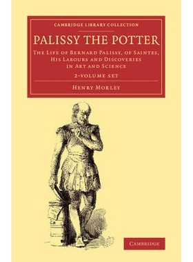 预订 Palissy the Potter 2 Volume Set: The Life of Bernard Palissy, of Saintes, his Labours and Discoveries in Art and Sc