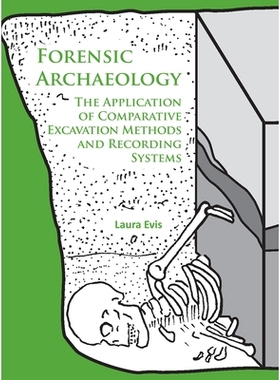预订 Forensic Archaeology: The Application of Comparative Excavation Methods and Recording Systems 法医学考古学:比较挖掘