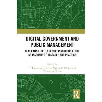预订 Digital Government and Public Management: Generating Public Sector Innovation at the Crossroads of Research and Pra