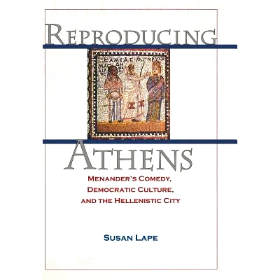 预订 Reproducing Athens: Menander’s Comedy, Democratic Culture, and the Hellenistic City 复制雅典: 9780691115832