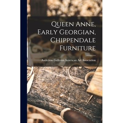 预订 Queen Anne, Early Georgian, Chippendale Furniture: 9781014978967