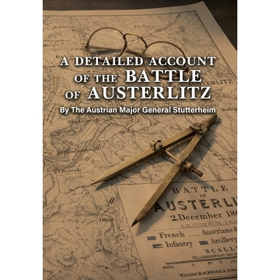 预订 A DETAILED ACCOUNT OF THE BATTLE OF AUSTERLITZ By The Austrian Major General Stutterheim 9781474542074