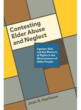 预订 Contesting Elder Abuse and Neglect: Ageism, Risk, and the Rhetoric of Rights in the Mistreatment of Older People 争