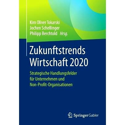 预订 Zukunftstrends Wirtschaft 2020: Strategische Handlungsfelder für Unternehmen und Non-Profit-Organisationen: 978365