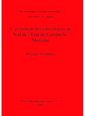 预订 L’évolution des sites mayas du Sud de l’Etat du Campeche, Mexique 墨西哥坎佩切州南部玛雅遗址的演变: 978184171539