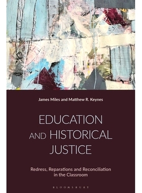 预订 Education and Historical Justice: Redress, Reparations and Reconciliation in the Classroom: 9781350470231
