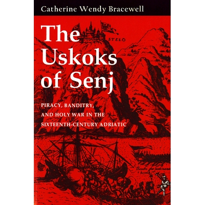 预订 Uskoks of Senj: Piracy, Banditry, and Holy War in the Sixteenth-Century Adriatic: 9780801426742