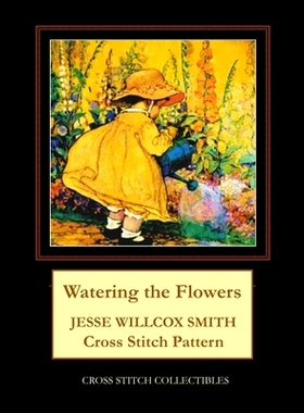 预订 Watering the Flowers: Jesse Willcox Smith Cross Stitch Pattern: 9798674820291