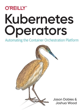 【预订】Kubernetes Operators: Automating the Container Orchestration Platform