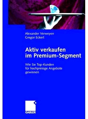 预订 Aktiv verkaufen im Premium-Segment: Wie Sie Top-Kunden für hochpreisige Angebote gewinnen: 9783409034142