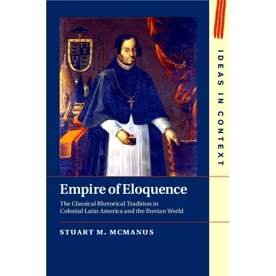 预订 Empire of Eloquence: The Classical Rhetorical Tradition in Colonial Latin America and the Iberian World 辩才的帝国