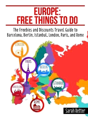 预订 Europe: Free Things to Do: The Freebies and Discounts Travel Guide to Barcelona, Berlin, Istanbul, London, Paris an