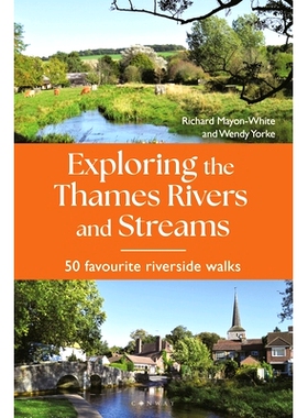 预订 Exploring the Thames Rivers and Streams: 50 Favourite Riverside Walks 探索泰晤士河和溪流: 9781844866717