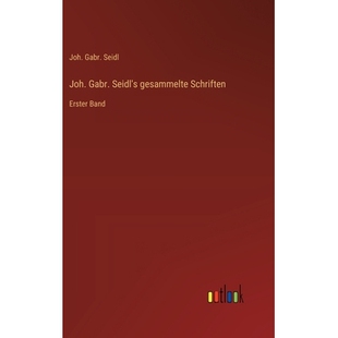 预订 Joh. Gabr. Seidl’s gesammelte Schriften: Erster Band: 9783368531256